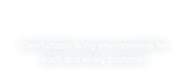 Your Life First. Comfortable living environments for each and every customer.